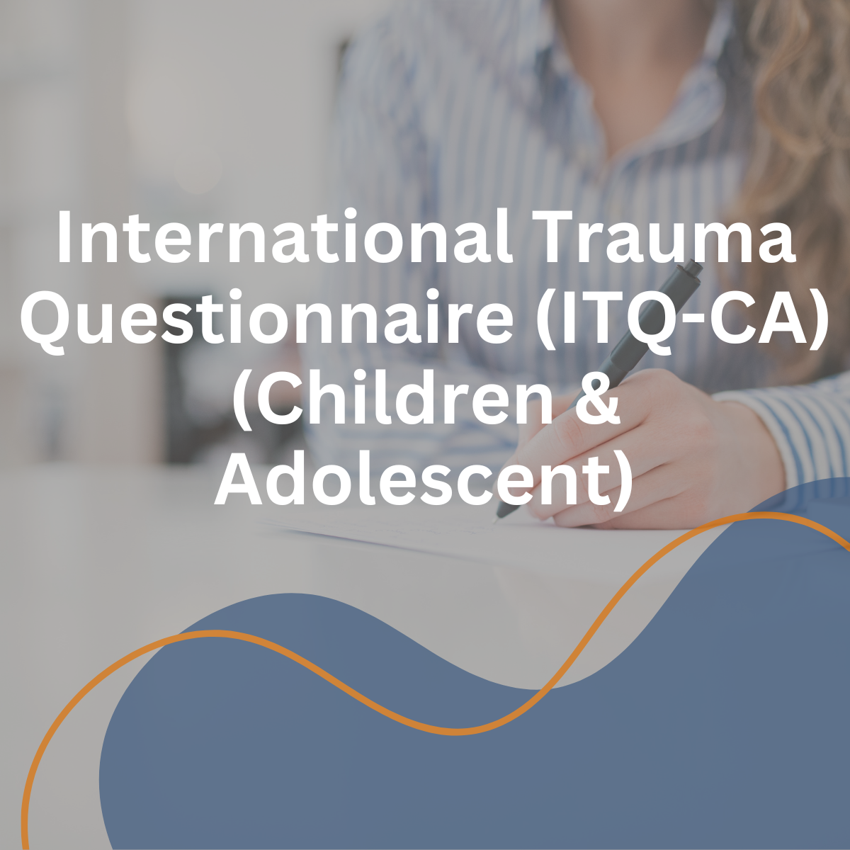 International Trauma Questionnaire (ITQ-CA) (Children & Adolescent)