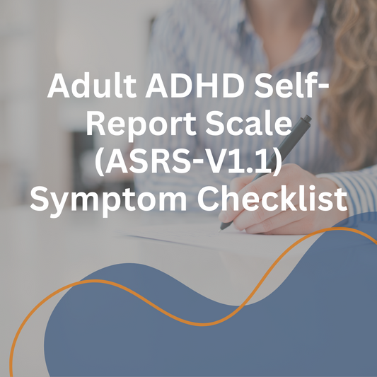 Adult ADHD Self-Report Scale (ASRS-V1.1) Symptom Checklist