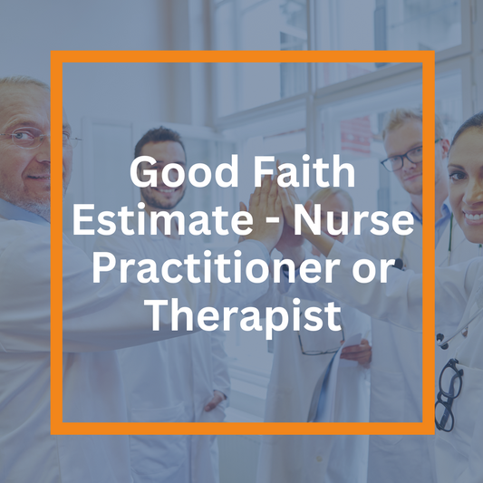 Good Faith Estimate - Nurse Practitioner or Therapist