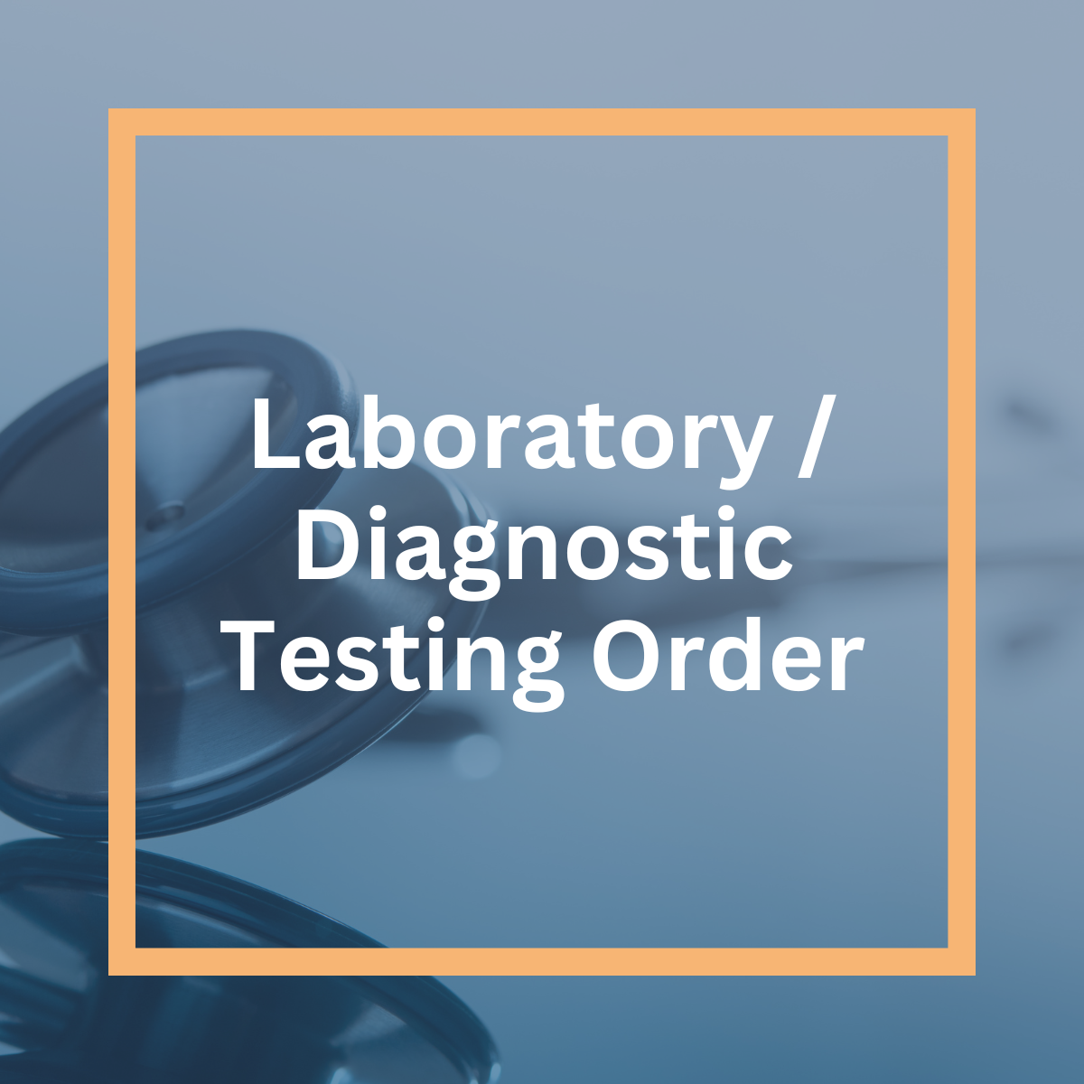 Laboratory / Diagnostic Testing Order