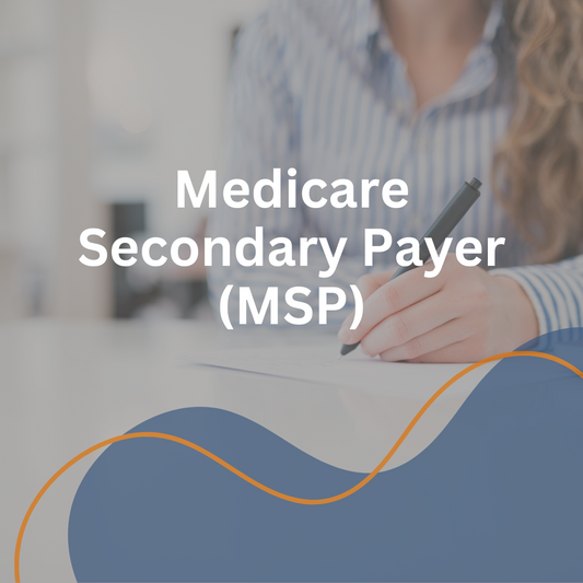 Medicare Secondary Payer (MSP)