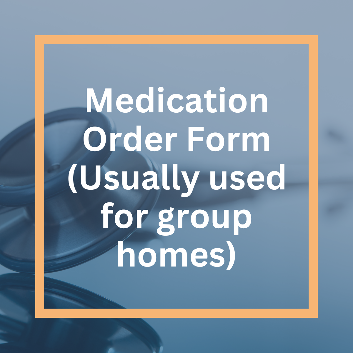 Medication Order Form (Usually used for group homes)