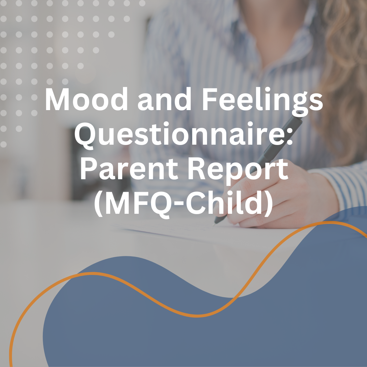 Mood and Feelings Questionnaire: Parent Report (MFQ-Child)
