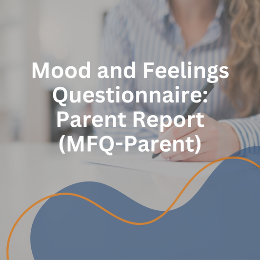 Mood and Feelings Questionnaire: Parent Report (MFQ-Parent)