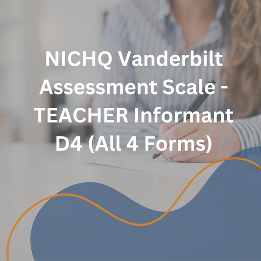 NICHQ Vanderbilt Assessment Scale - TEACHER Informant D4 (All 4 Forms)