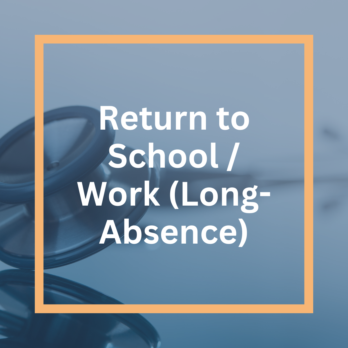 Return to School / Work (Long-Absence)