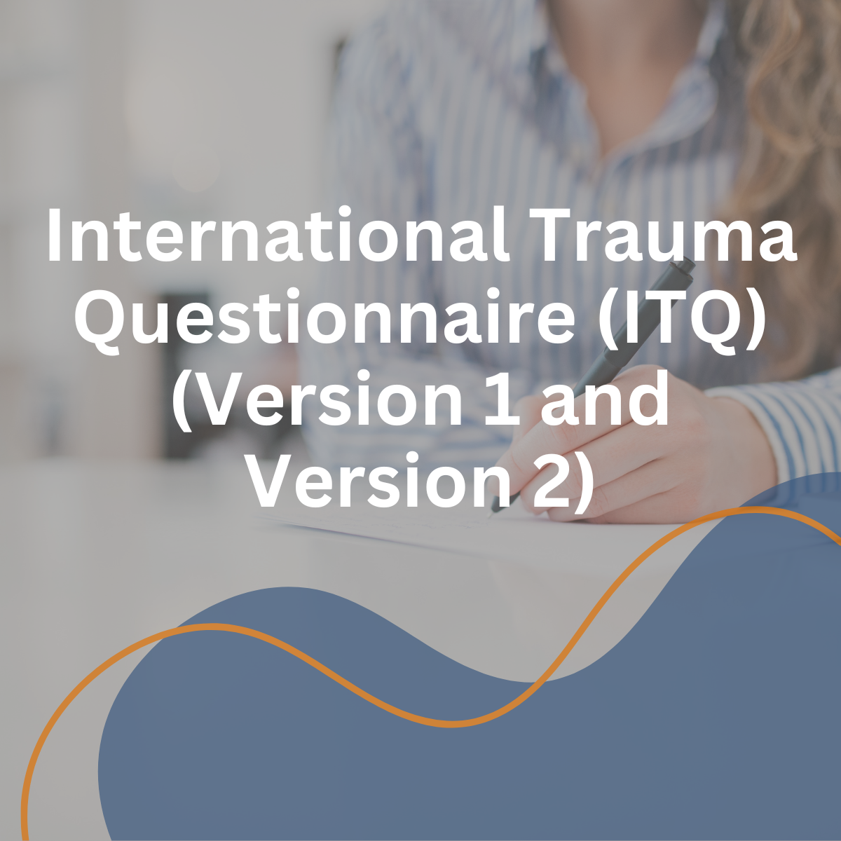 International Trauma Questionnaire (ITQ) (Version 1 and Version 2)