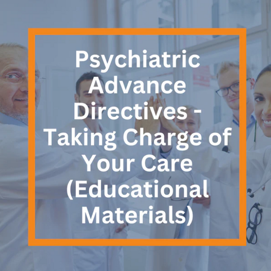Psychiatric Advance Directives - Taking Charge of Your Care (Educational PDF)
